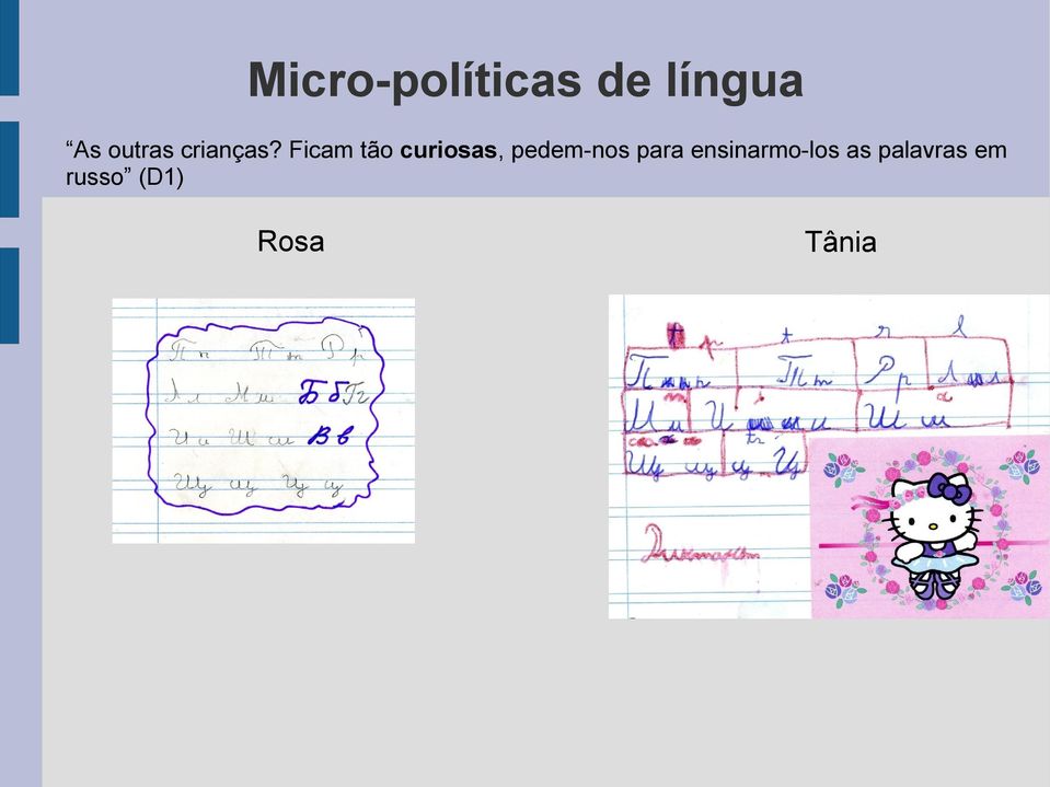 Ficam tão curiosas, pedem-nos