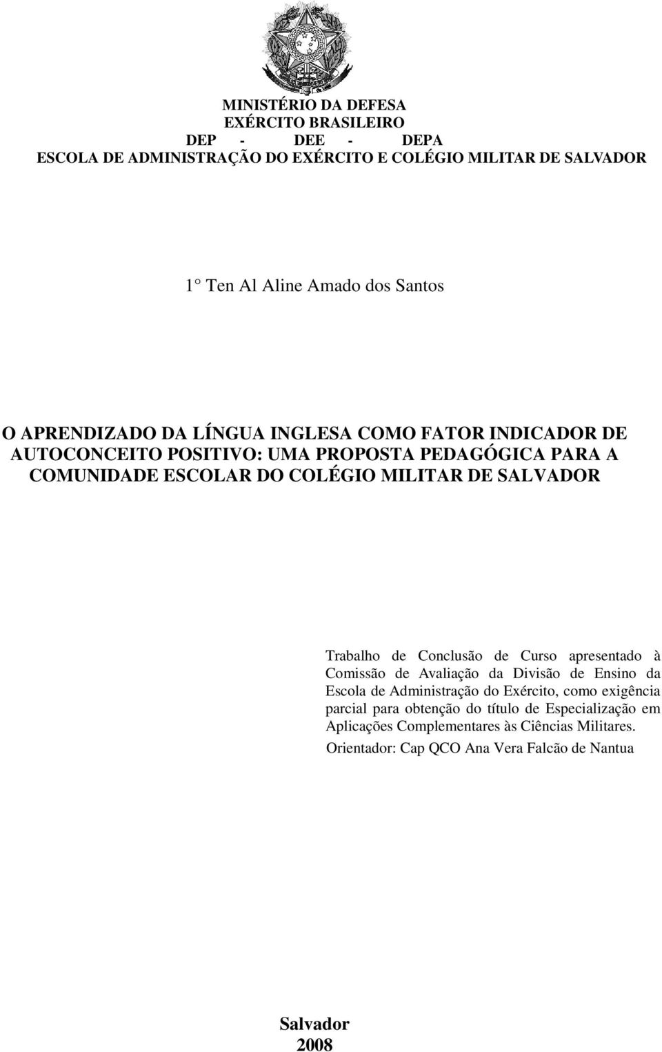 DE SALVADOR Trabalho de Conclusão de Curso apresentado à Comissão de Avaliação da Divisão de Ensino da Escola de Administração do Exército, como exigência