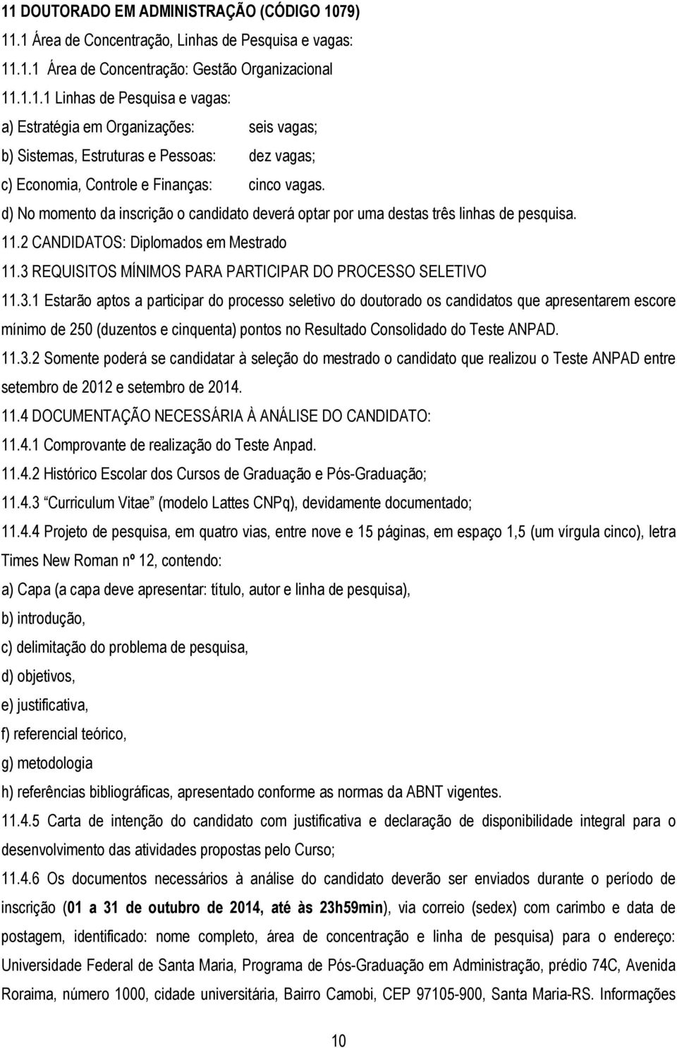 REQUISITOS MÍNIMOS PARA PARTICIPAR DO PROCESSO SELETIVO 11.3.