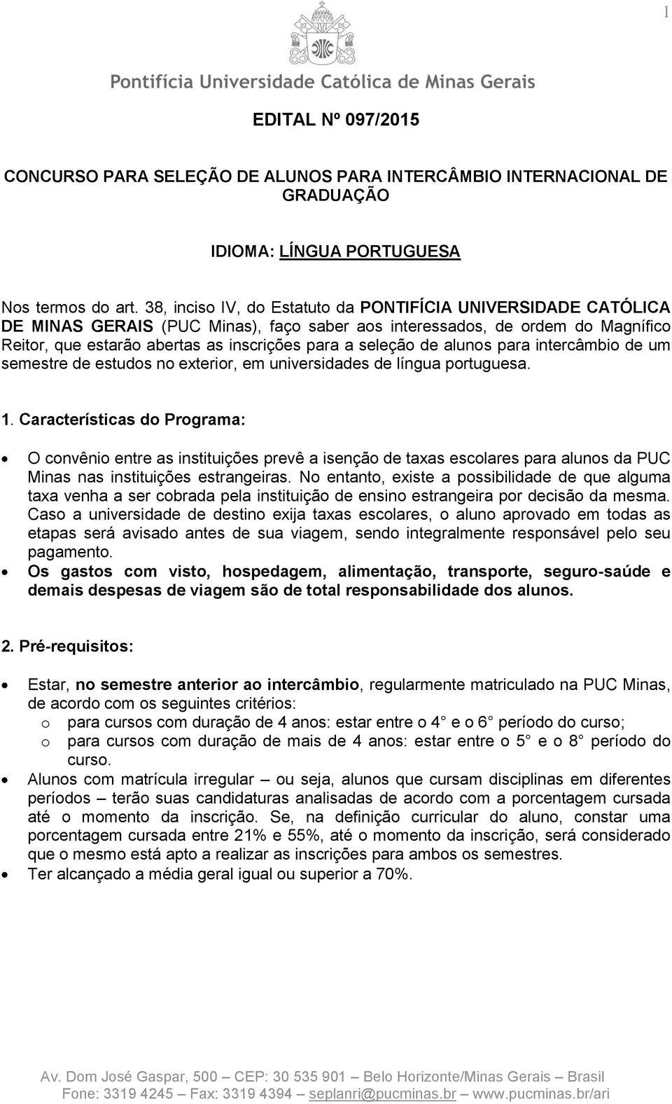 de alunos para intercâmbio de um semestre de estudos no exterior, em universidades de língua portuguesa. 1.