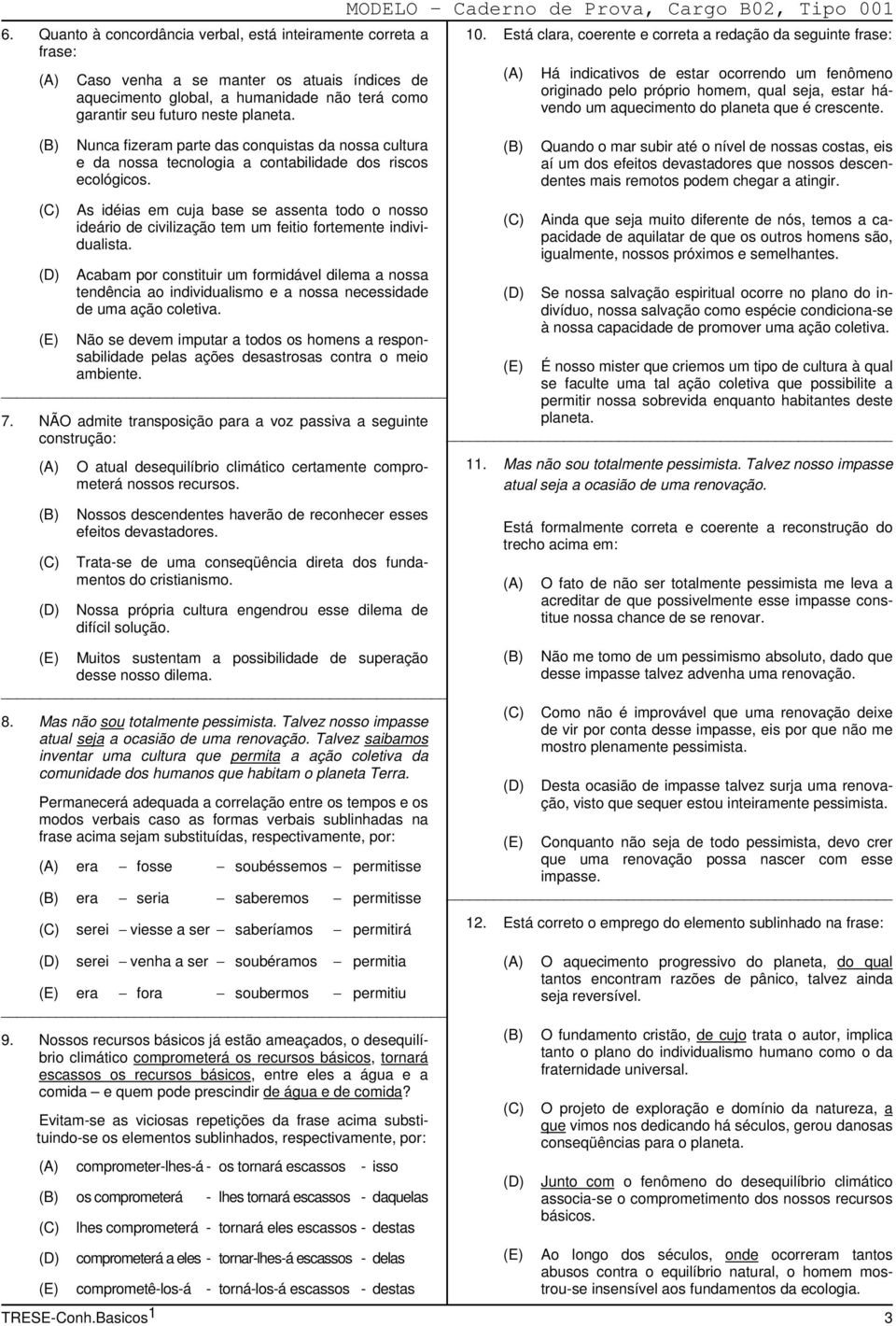 Está clara, coerente e correta a redação da seguinte frase: Há indicativos de estar ocorrendo um fenômeno originado pelo próprio homem, qual seja, estar hávendo um aquecimento do planeta que é