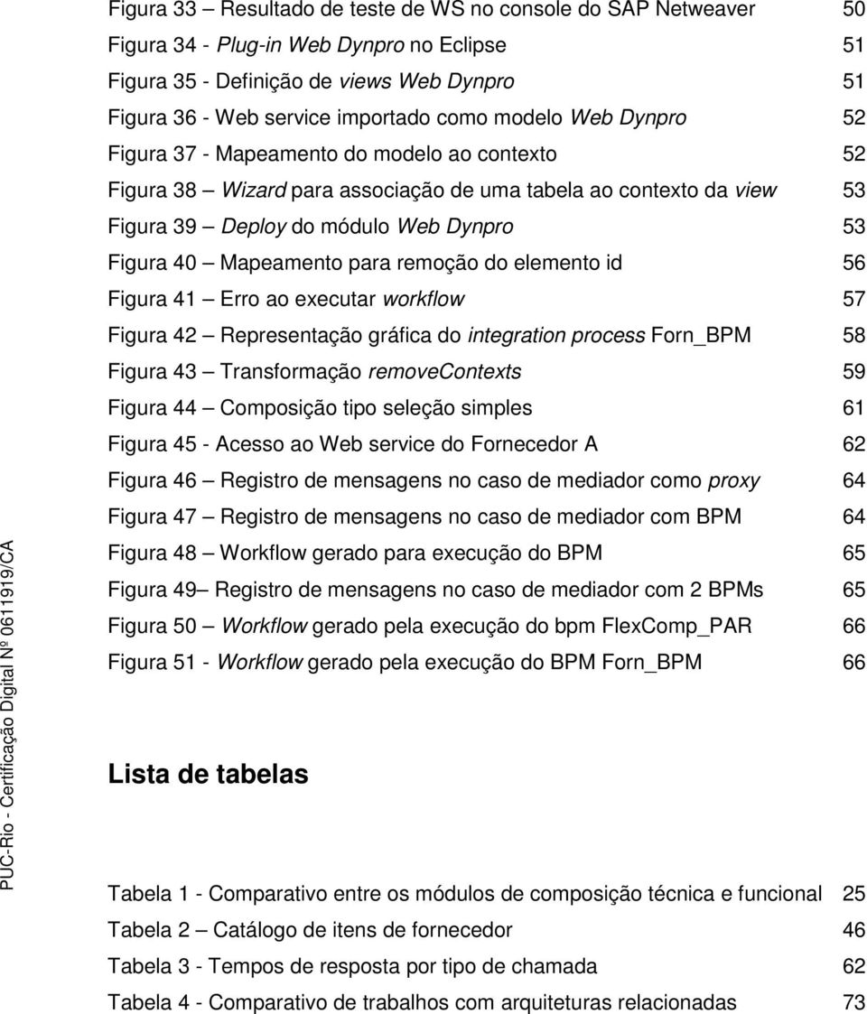 Mapeamento para remoção do elemento id 56 Figura 41 Erro ao executar workflow 57 Figura 42 Representação gráfica do integration process Forn_BPM 58 Figura 43 Transformação removecontexts 59 Figura 44