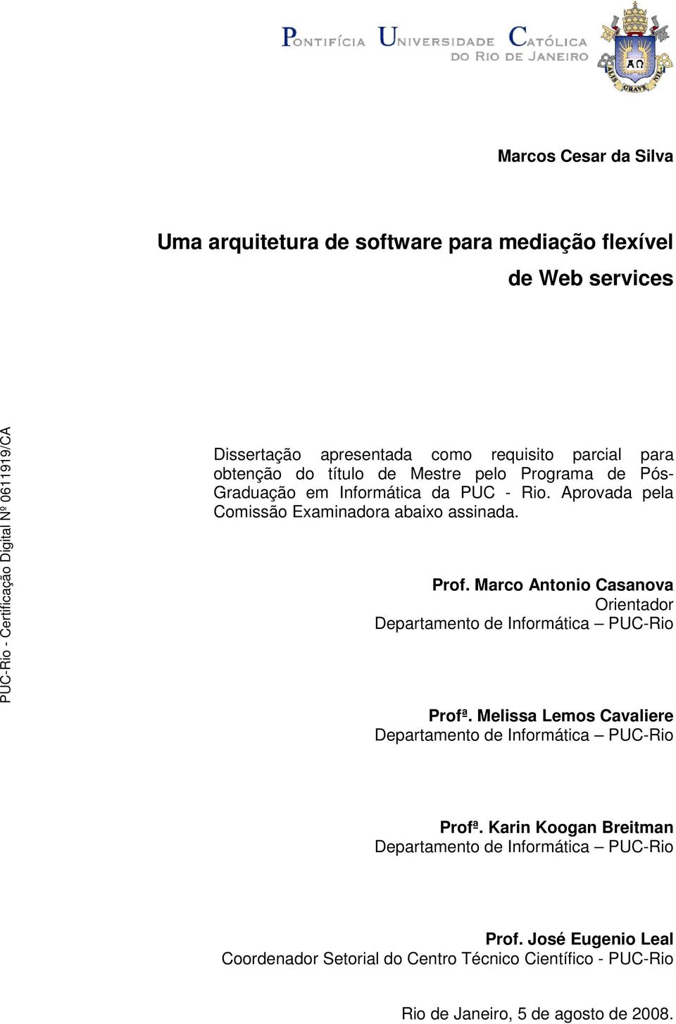 Marco Antonio Casanova Orientador Departamento de Informática PUC-Rio Profª. Melissa Lemos Cavaliere Departamento de Informática PUC-Rio Profª.