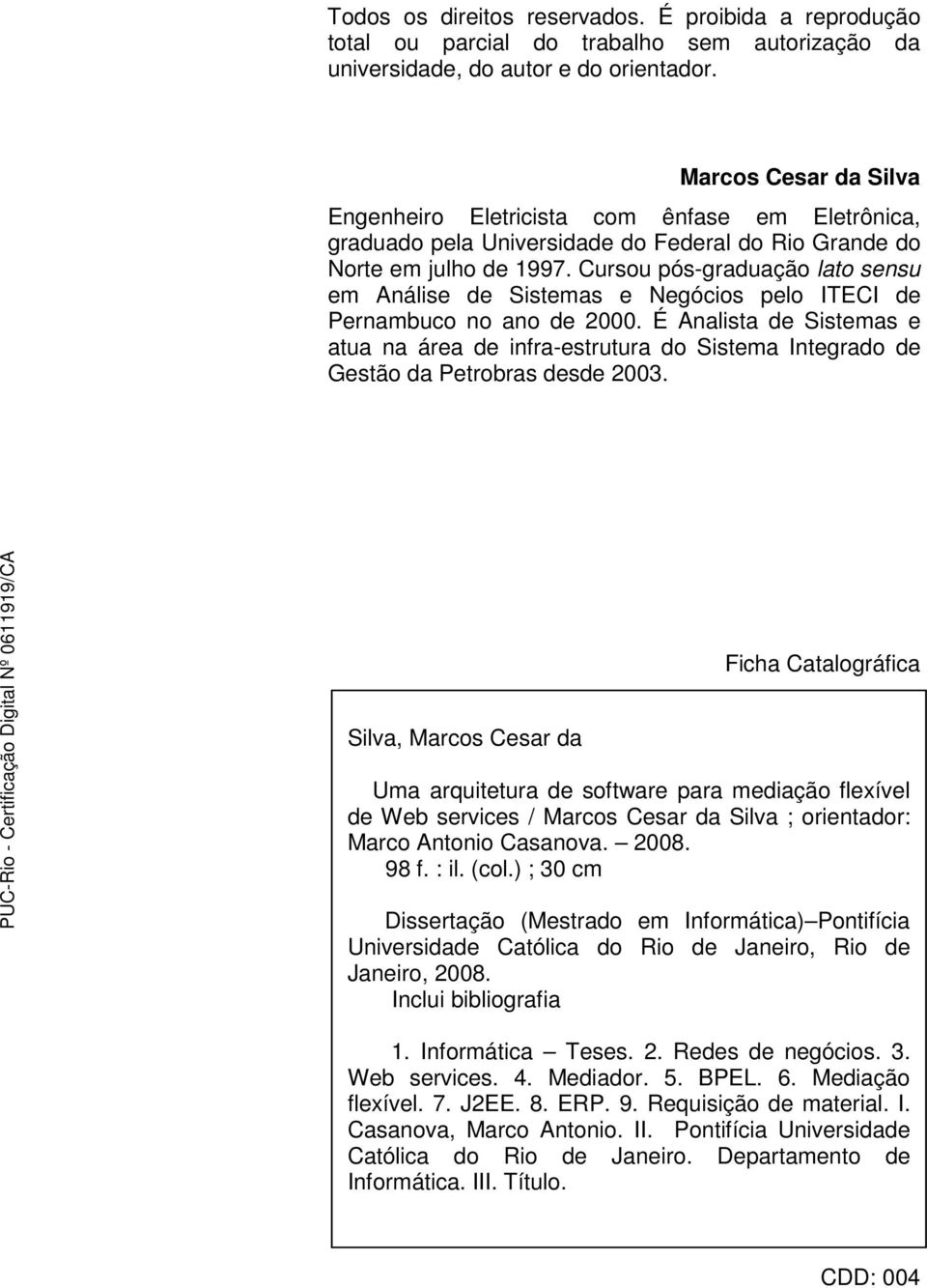 Cursou pós-graduação lato sensu em Análise de Sistemas e Negócios pelo ITECI de Pernambuco no ano de 2000.