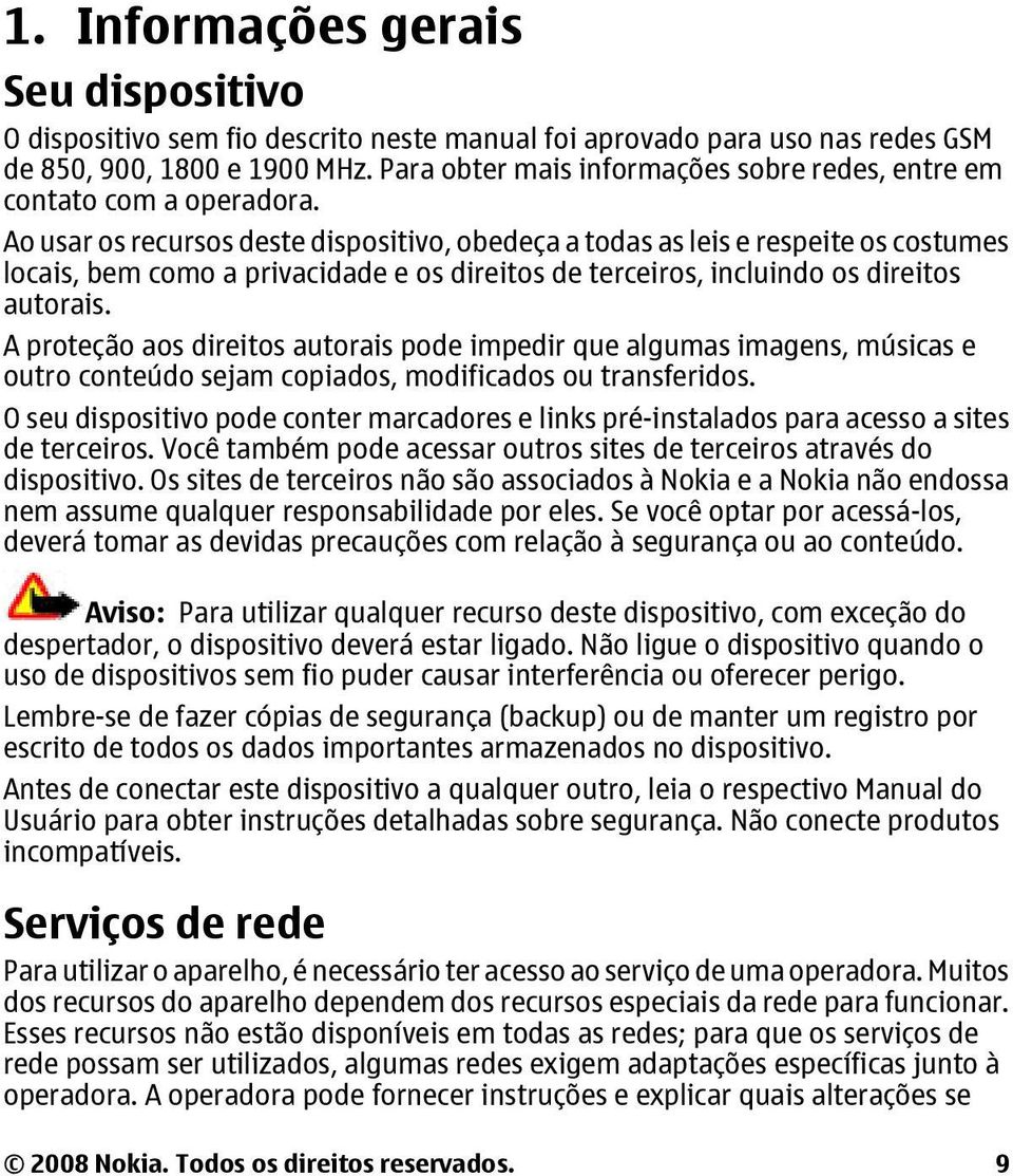 Ao usar os recursos deste dispositivo, obedeça a todas as leis e respeite os costumes locais, bem como a privacidade e os direitos de terceiros, incluindo os direitos autorais.