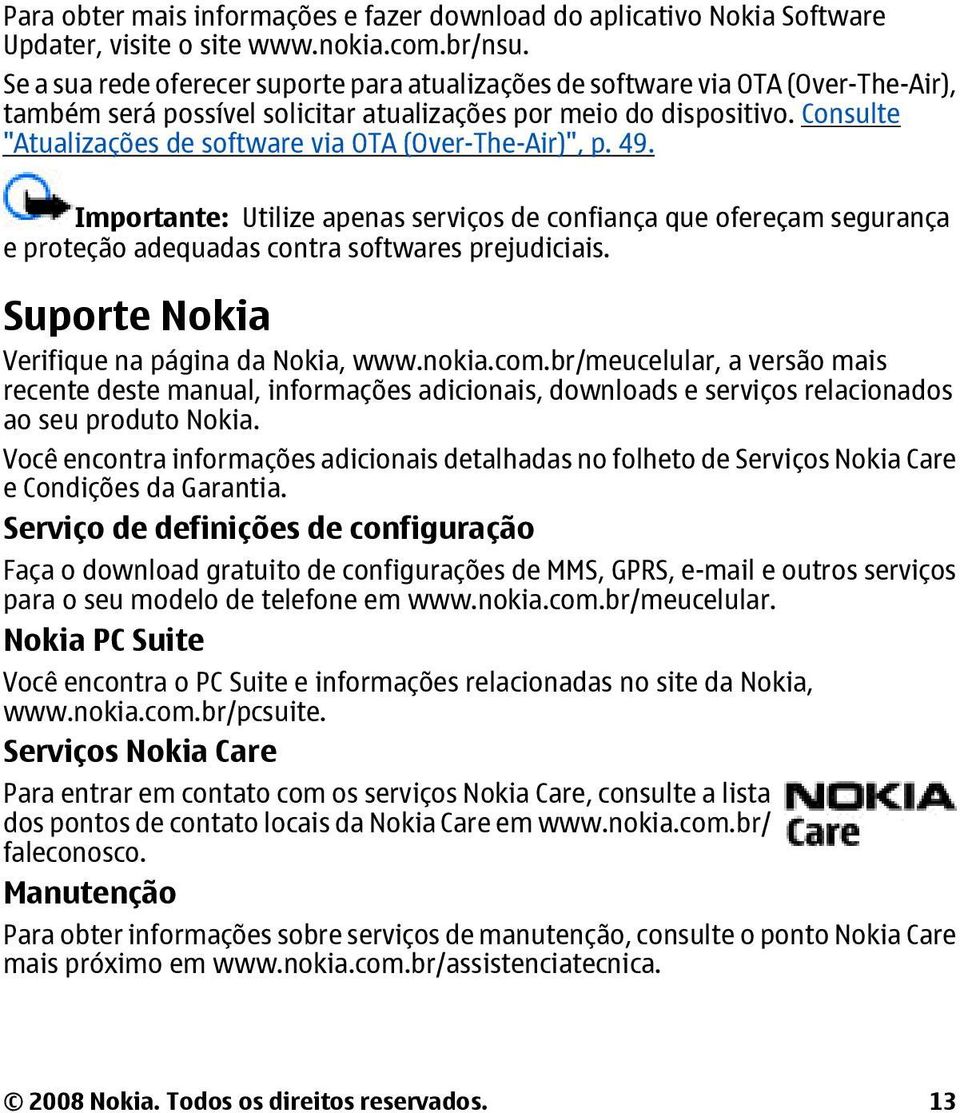 Consulte "Atualizações de software via OTA (Over-The-Air)", p. 49. Importante: Utilize apenas serviços de confiança que ofereçam segurança e proteção adequadas contra softwares prejudiciais.