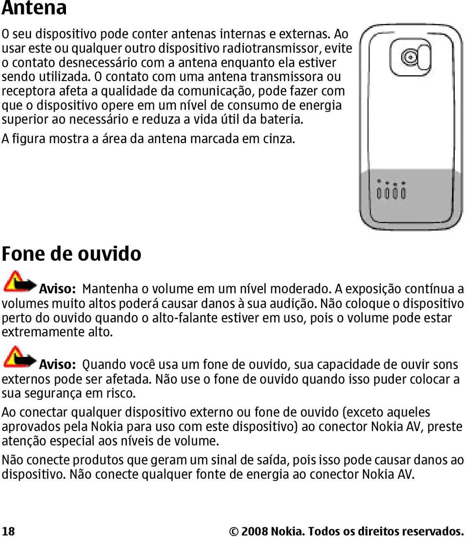 O contato com uma antena transmissora ou receptora afeta a qualidade da comunicação, pode fazer com que o dispositivo opere em um nível de consumo de energia superior ao necessário e reduza a vida