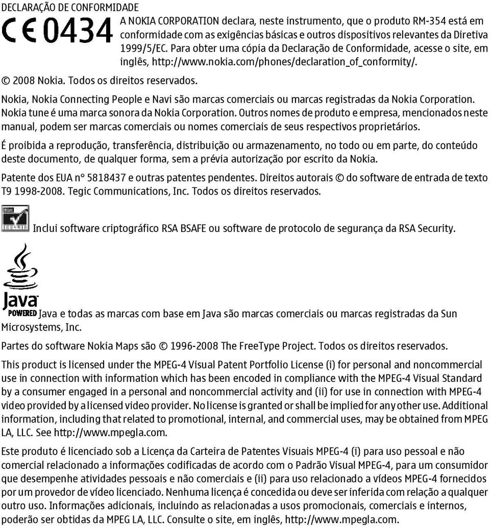 Nokia, Nokia Connecting People e Navi são marcas comerciais ou marcas registradas da Nokia Corporation. Nokia tune é uma marca sonora da Nokia Corporation.