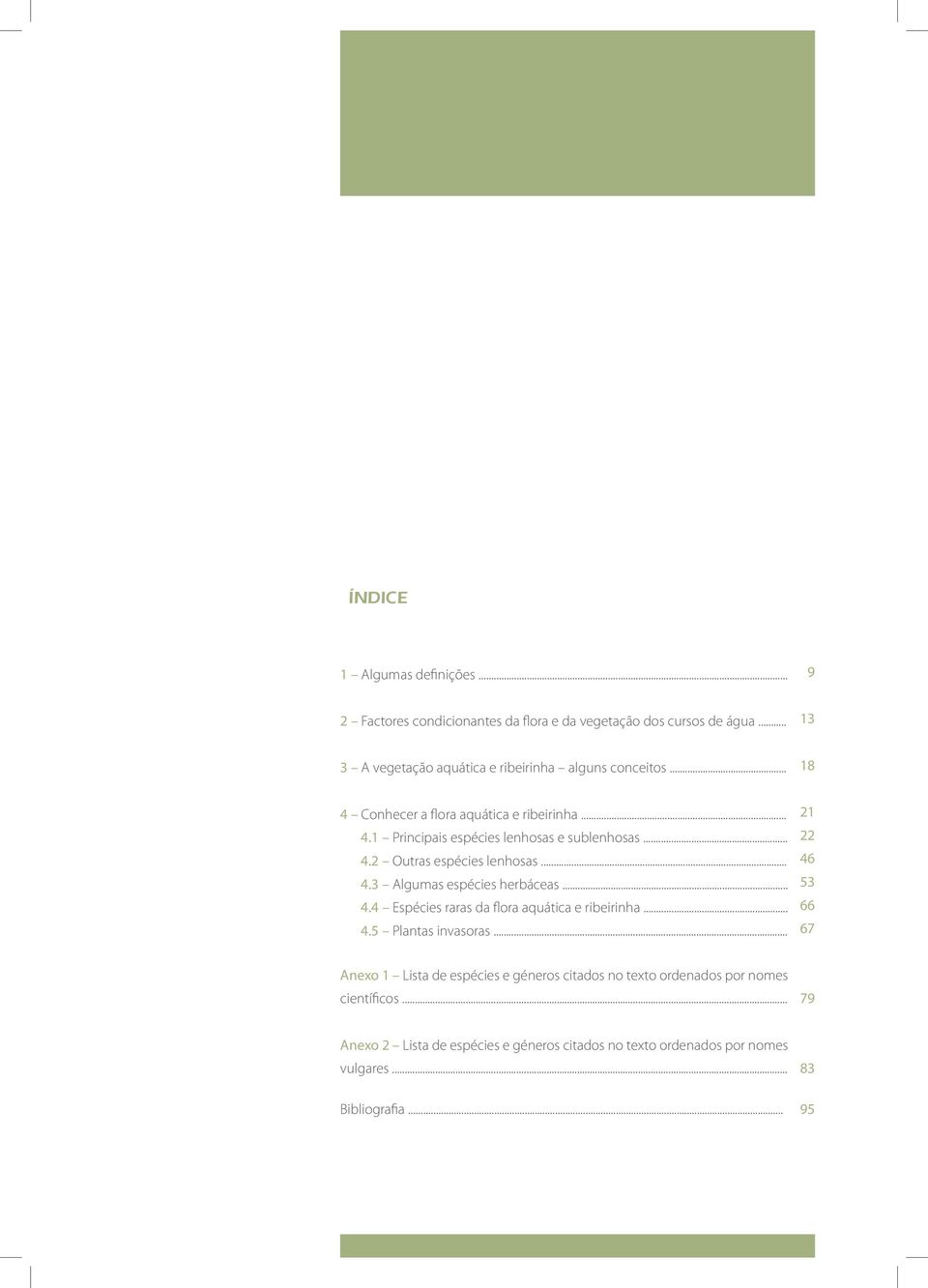 .. 4.2 Outras espécies lenhosas... 4.3 Algumas espécies herbáceas... 4.4 Espécies raras da flora aquática e ribeirinha... 4.5 Plantas invasoras.