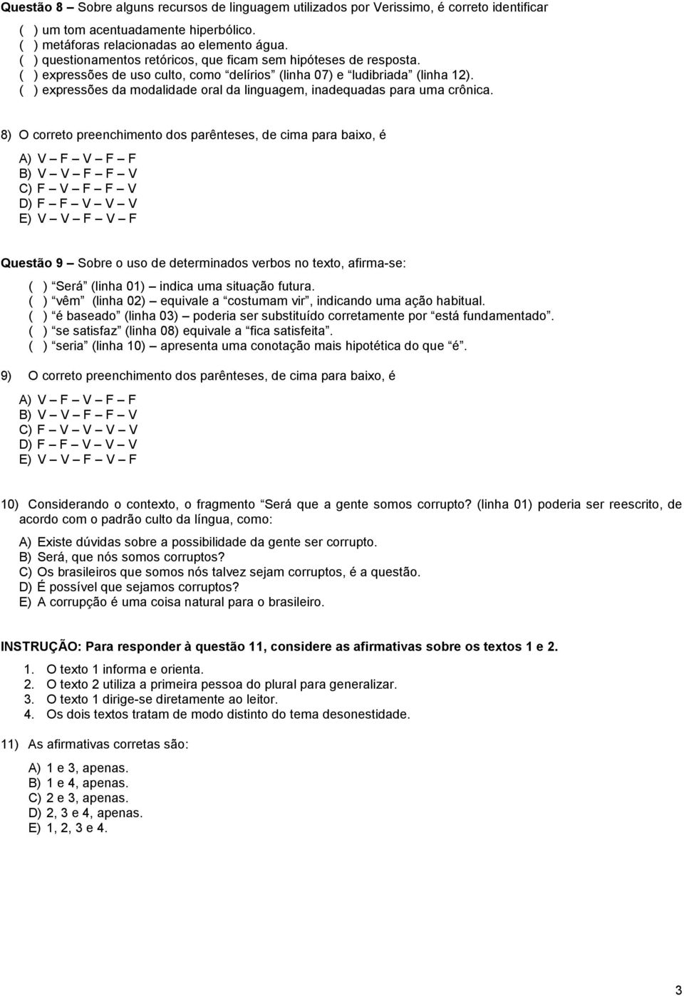 ( ) expressões da modalidade oral da linguagem, inadequadas para uma crônica.