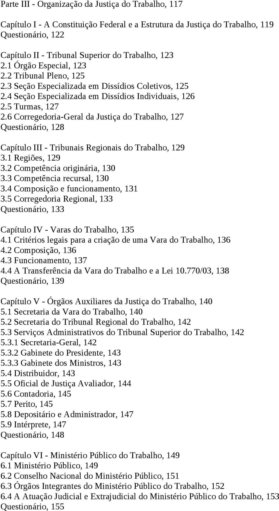 6 Corregedoria-Geral da Justiça do Trabalho, 127 Questionário, 128 Capítulo III - Tribunais Regionais do Trabalho, 129 3.1 Regiões, 129 3.2 Competência originária, 130 3.3 Competência recursal, 130 3.