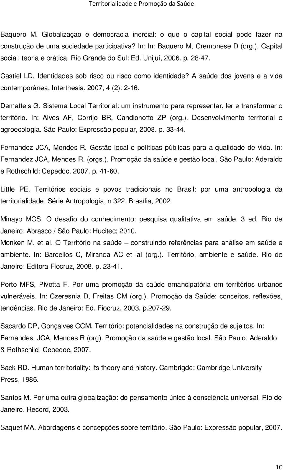 Sistema Local Territorial: um instrumento para representar, ler e transformar o território. In: Alves AF, Corrijo BR, Candionotto ZP (org.). Desenvolvimento territorial e agroecologia.