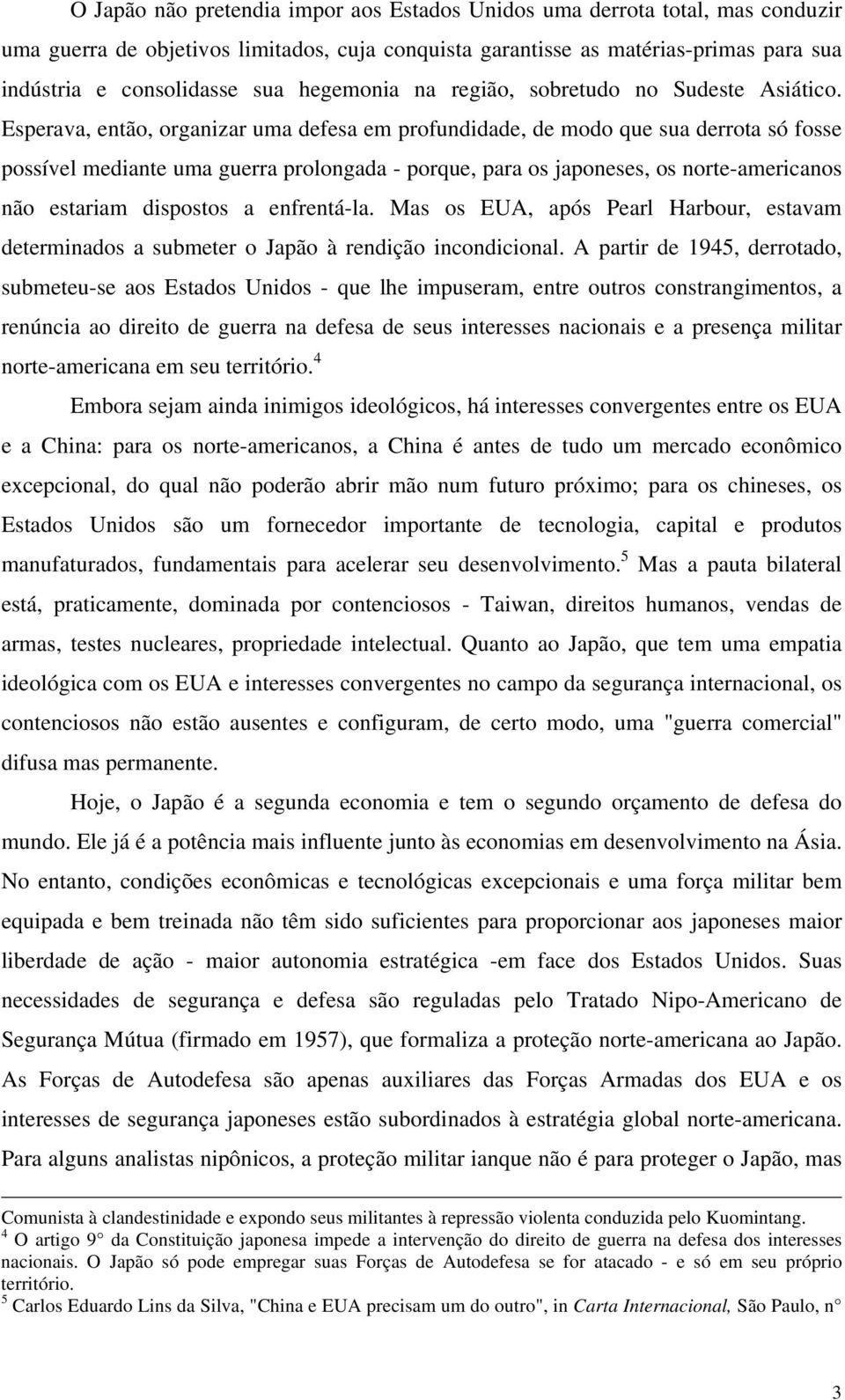 Esperava, então, organizar uma defesa em profundidade, de modo que sua derrota só fosse possível mediante uma guerra prolongada - porque, para os japoneses, os norte-americanos não estariam dispostos