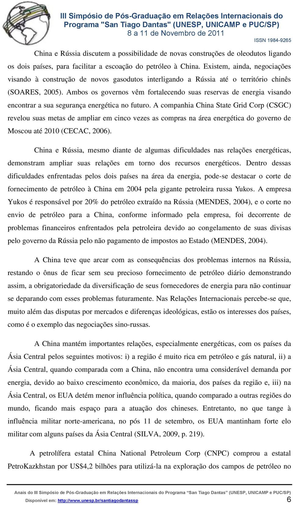 Ambos os governos vêm fortalecendo suas reservas de energia visando encontrar a sua segurança energética no futuro.