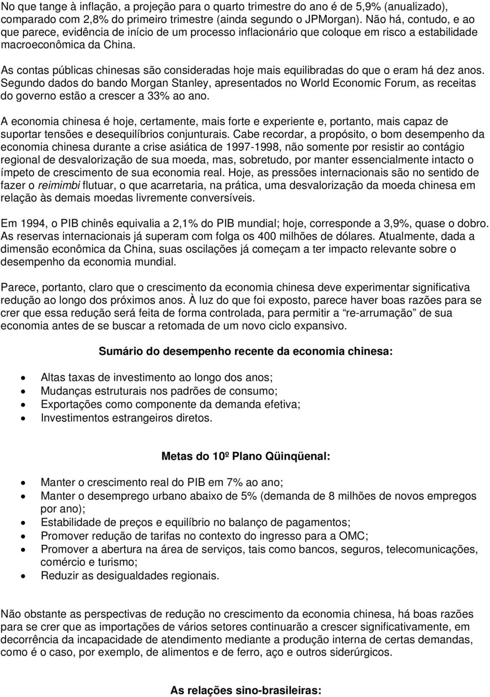 As contas públicas chinesas são consideradas hoje mais equilibradas do que o eram há dez anos.