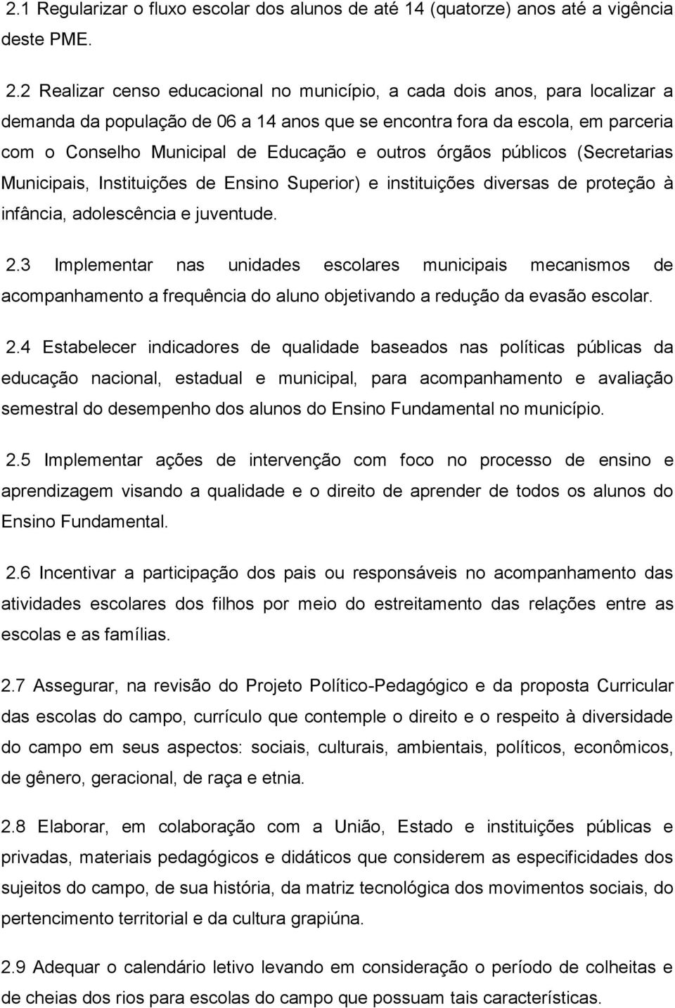 outros órgãos públicos (Secretarias Municipais, Instituições de Ensino Superior) e instituições diversas de proteção à infância, adolescência e juventude. 2.