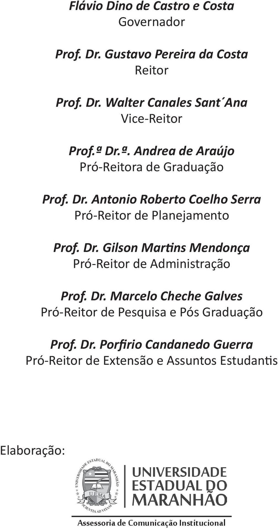 Dr. Marcelo Cheche Galves Pró-Reitor de Pesquisa e Pós Graduação Prof. Dr.