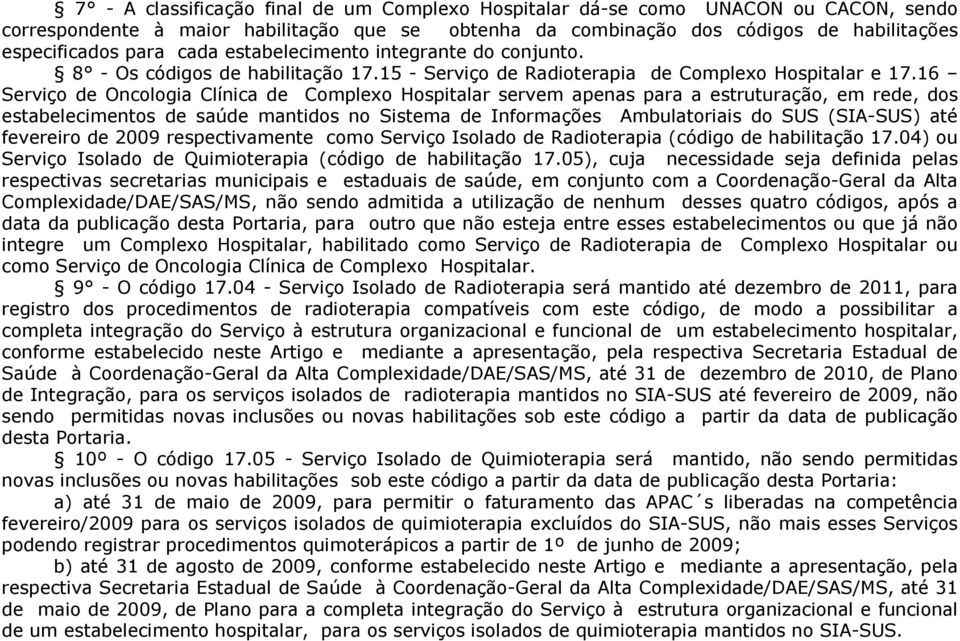 16 Serviço de Oncologia Clínica de Complexo Hospitalar servem apenas para a estruturação, em rede, dos estabelecimentos de saúde mantidos no Sistema de Informações Ambulatoriais do SUS (SIA-SUS) até