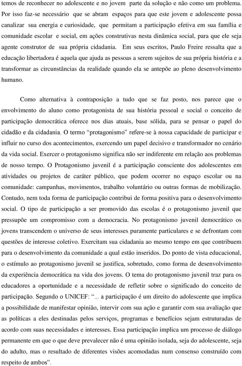 social, em ações construtivas nesta dinâmica social, para que ele seja agente construtor de sua própria cidadania.