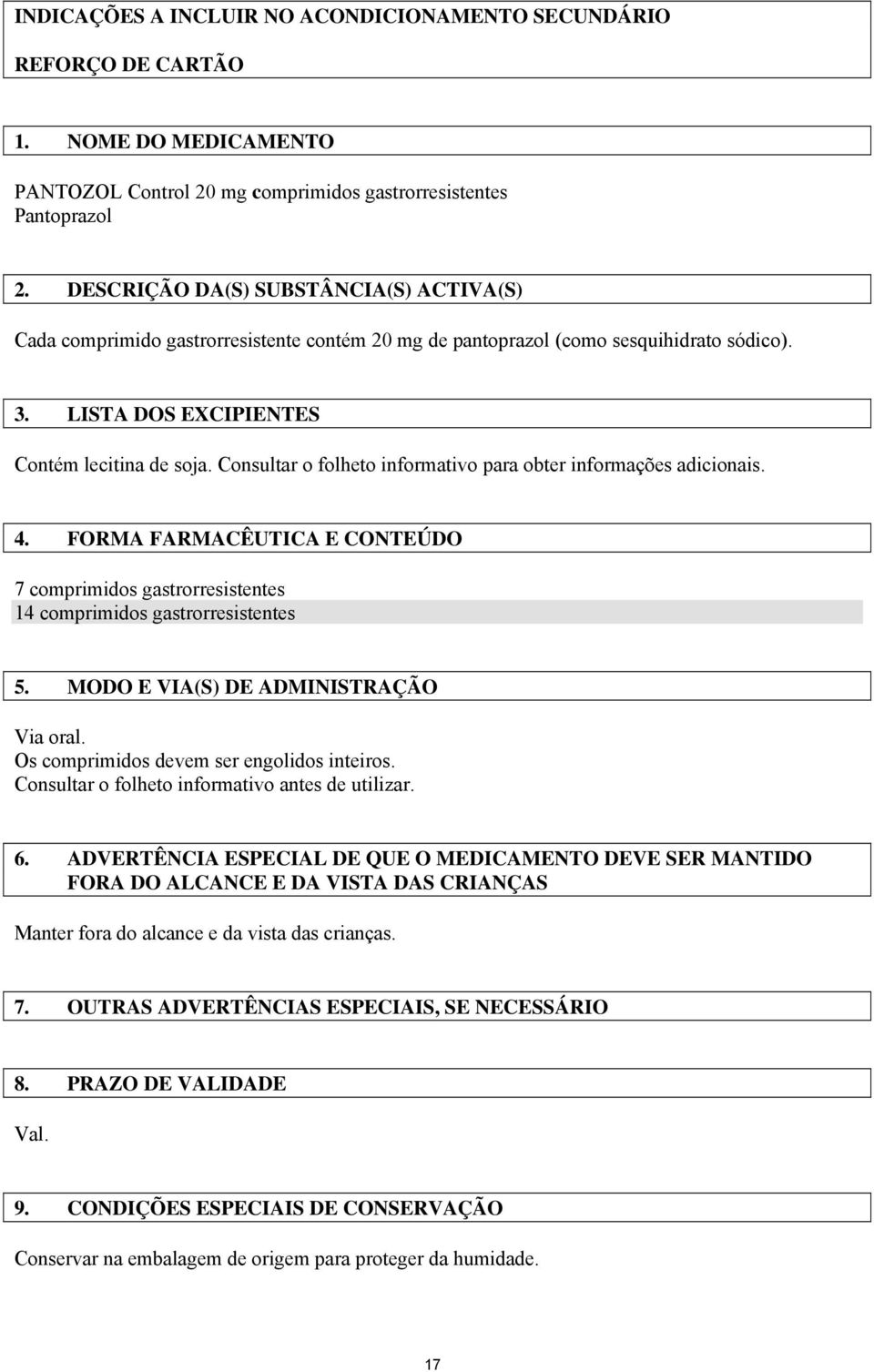 Consultar o folheto informativo para obter informações adicionais. 4. FORMA FARMACÊUTICA E CONTEÚDO 7 comprimidos gastrorresistentes 14 comprimidos gastrorresistentes 5.