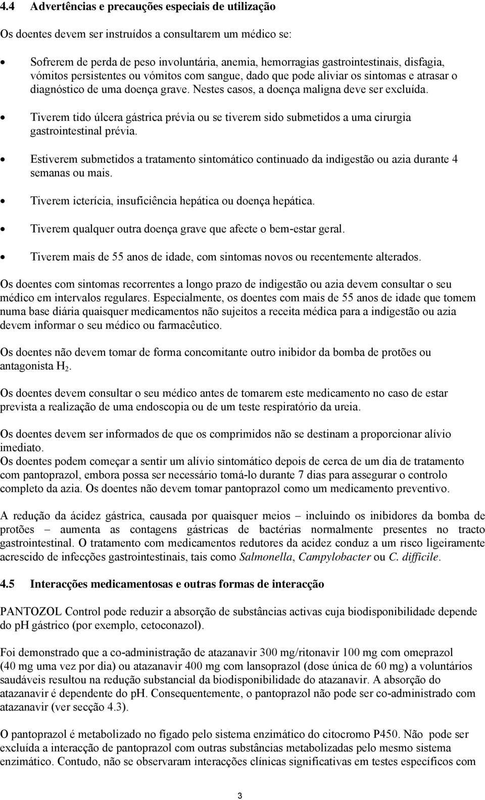 Tiverem tido úlcera gástrica prévia ou se tiverem sido submetidos a uma cirurgia gastrointestinal prévia.