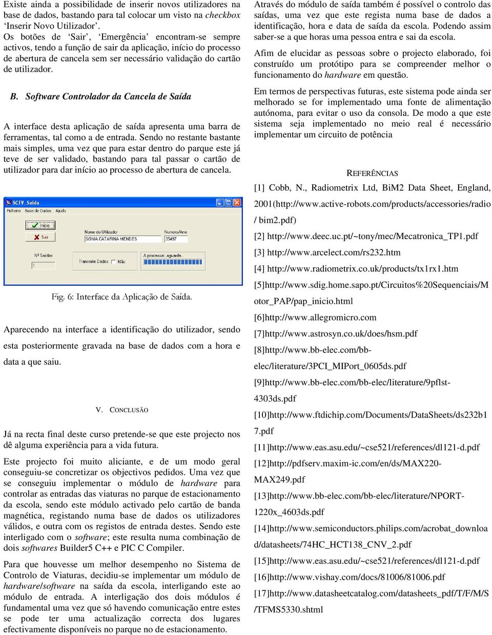 Software Controlador da Cancela de Saída A interface desta aplicação de saída apresenta uma barra de ferramentas, tal como a de entrada.