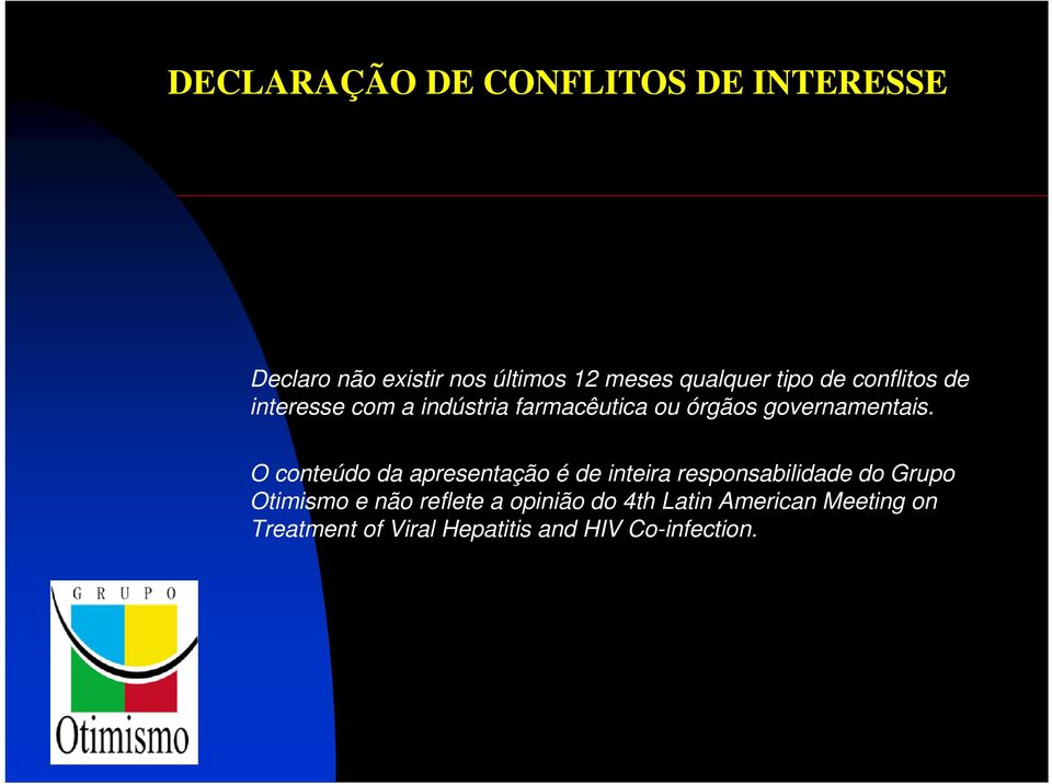 O conteúdo da apresentação é de inteira responsabilidade do Grupo Otimismo e não reflete