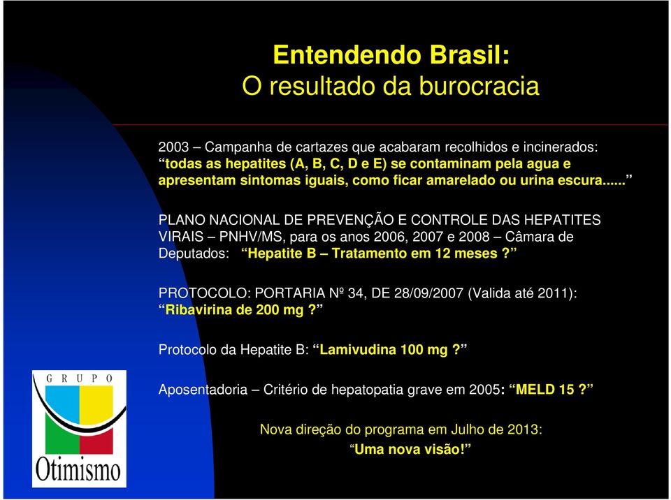 .. PLANO NACIONAL DE PREVENÇÃO E CONTROLE DAS HEPATITES VIRAIS PNHV/MS, para os anos 2006, 2007 e 2008 Câmara de Deputados: Hepatite B Tratamento em 12 meses?