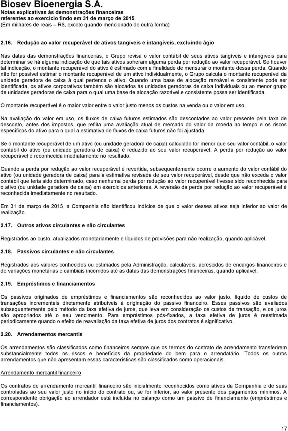 Se houver tal indicação, o montante recuperável do ativo é estimado com a finalidade de mensurar o montante dessa perda.