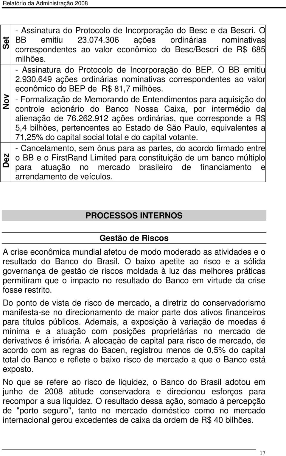 649 ações ordinárias nominativas correspondentes ao valor econômico do BEP de R$ 81,7 milhões.