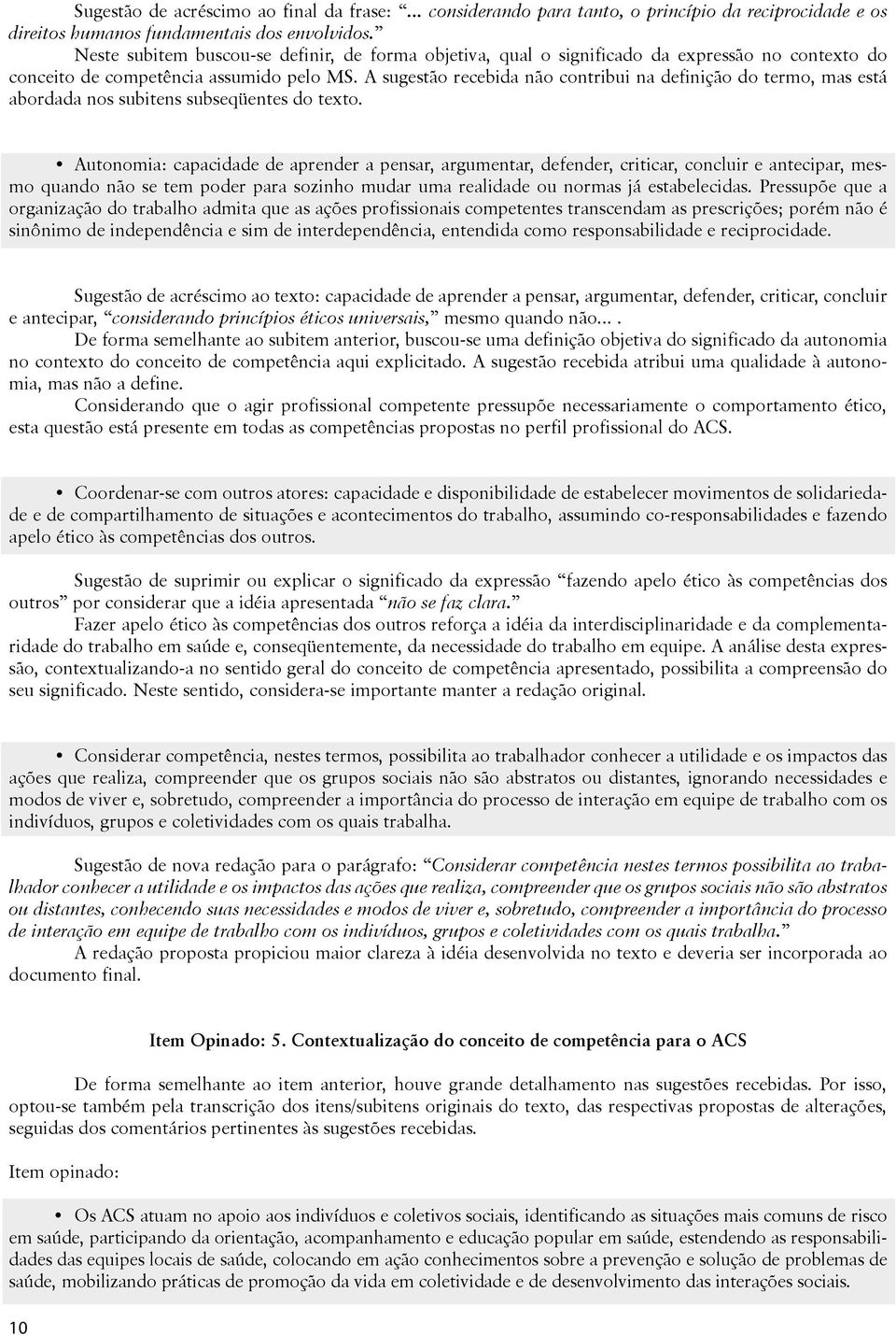 A sugestão recebida não contribui na definição do termo, mas está abordada nos subitens subseqüentes do texto.