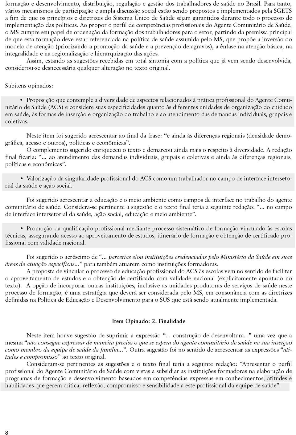 garantidos durante todo o processo de implementação das políticas.