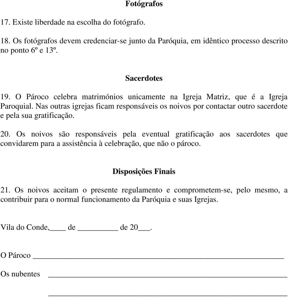 Nas outras igrejas ficam responsáveis os noivos por contactar outro sacerdote e pela sua gratificação. 20.