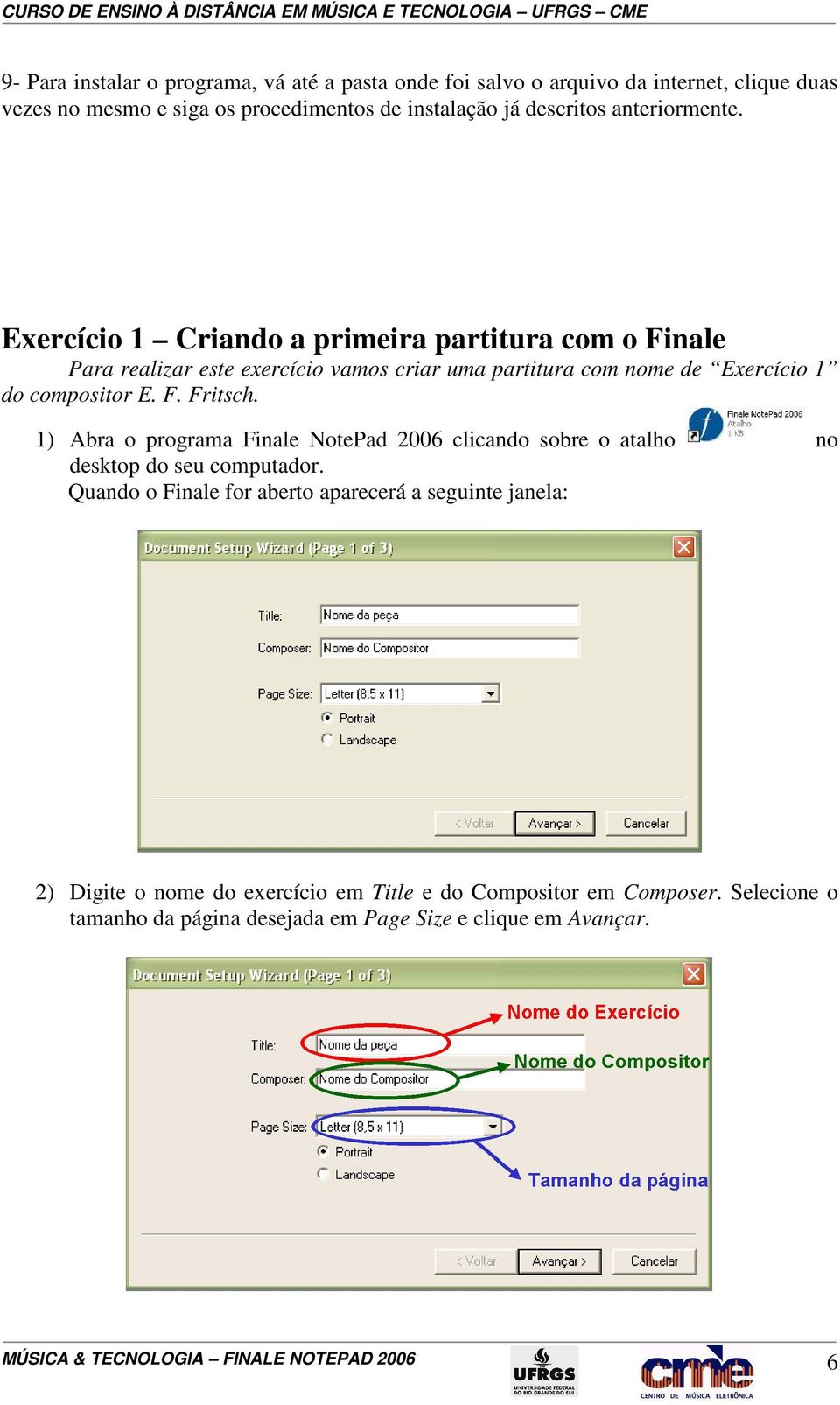 1) Abra o programa Finale NotePad 2006 clicando sobre o atalho no desktop do seu computador.