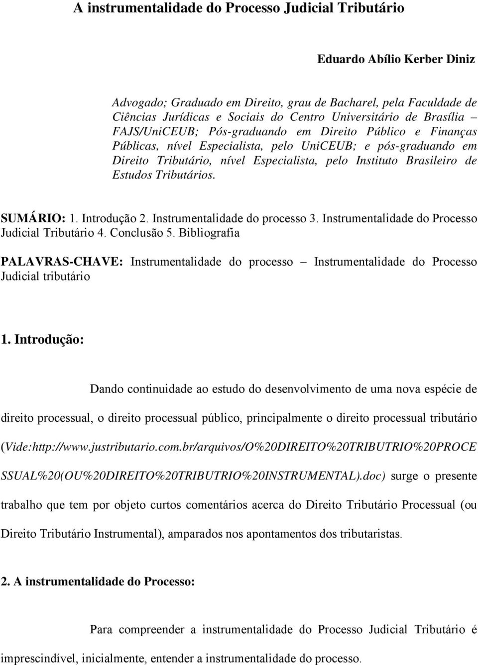 de Estudos Tributários. SUMÁRIO: 1. Introdução 2. Instrumentalidade do processo 3. Instrumentalidade do Processo Judicial Tributário 4. Conclusão 5.