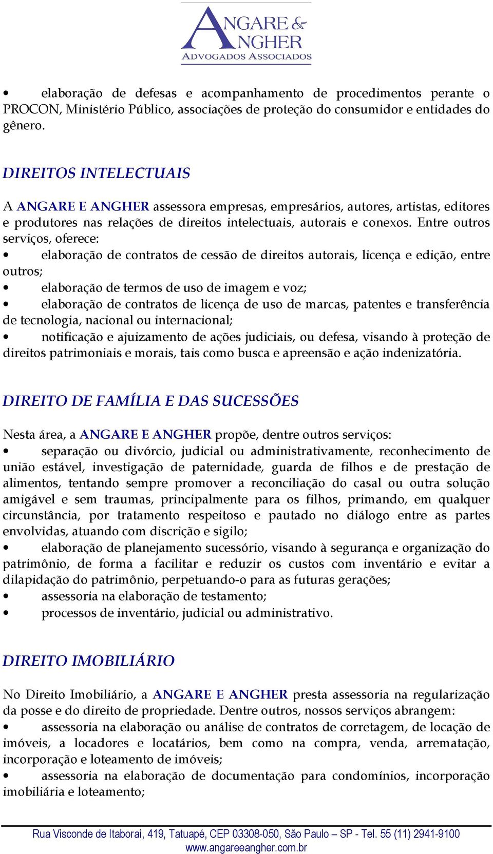 Entre outros serviços, oferece: elaboração de contratos de cessão de direitos autorais, licença e edição, entre outros; elaboração de termos de uso de imagem e voz; elaboração de contratos de licença