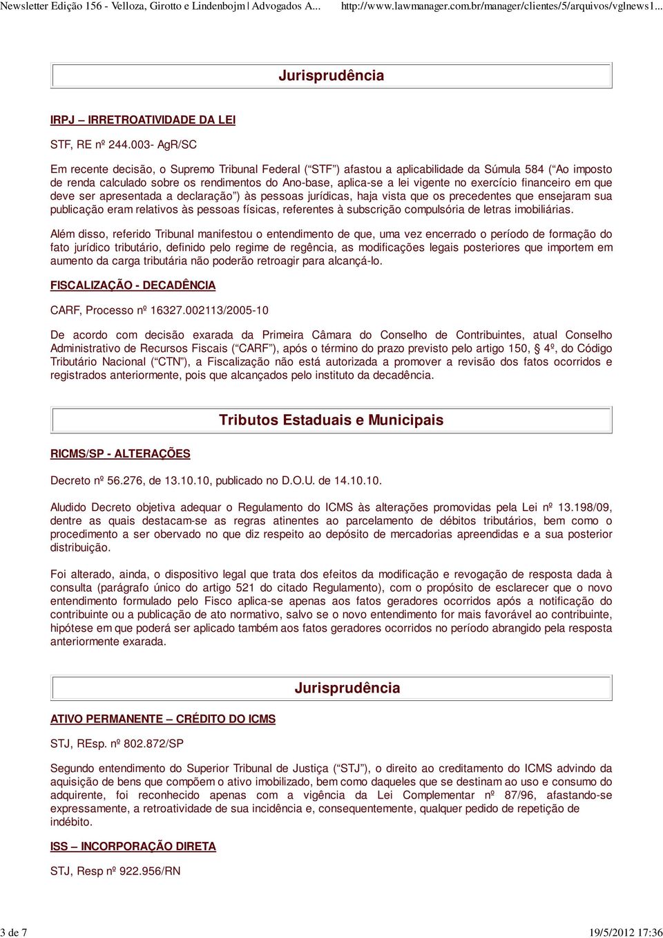 exercício financeiro em que deve ser apresentada a declaração ) às pessoas jurídicas, haja vista que os precedentes que ensejaram sua publicação eram relativos às pessoas físicas, referentes à