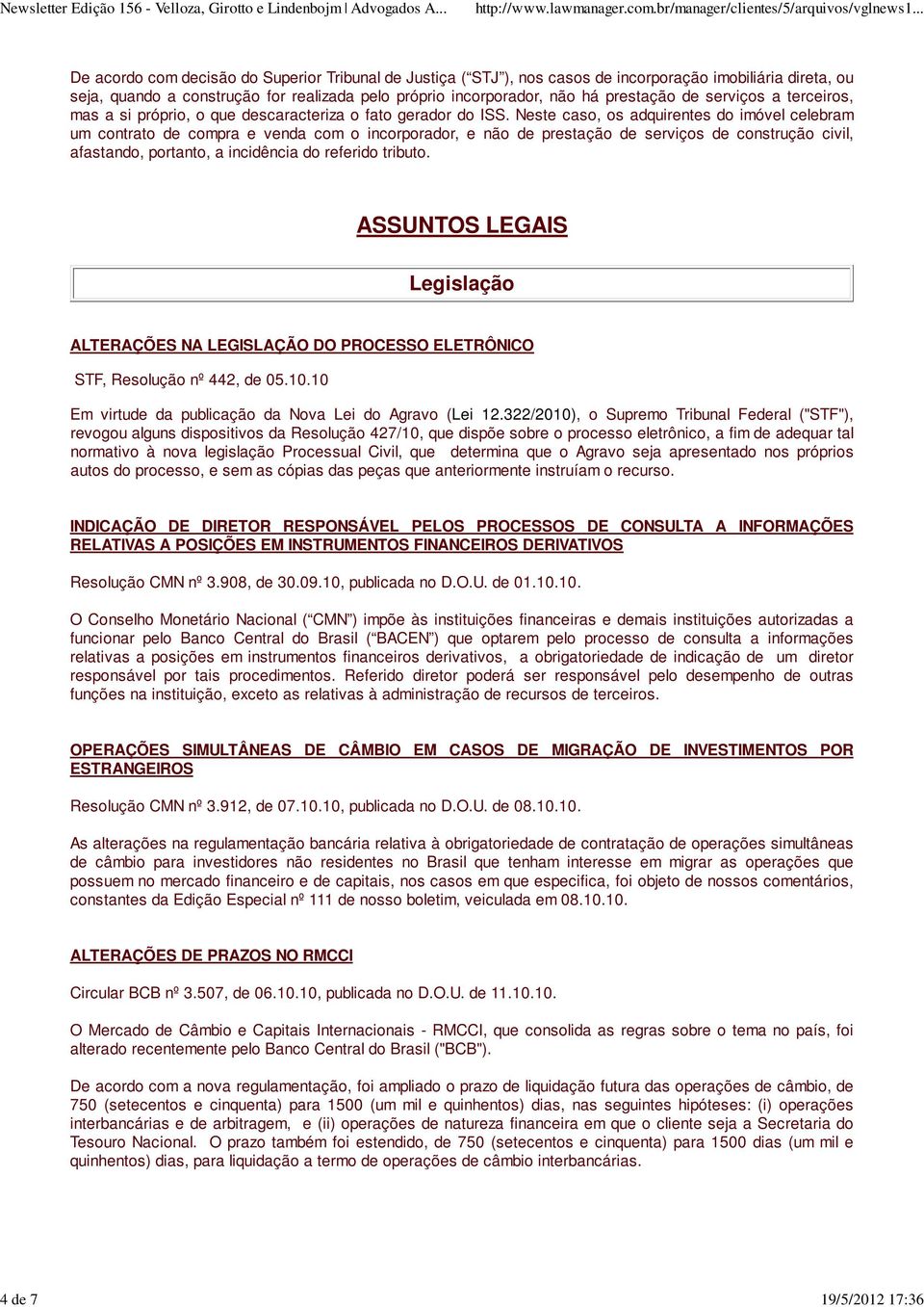 Neste caso, os adquirentes do imóvel celebram um contrato de compra e venda com o incorporador, e não de prestação de serviços de construção civil, afastando, portanto, a incidência do referido