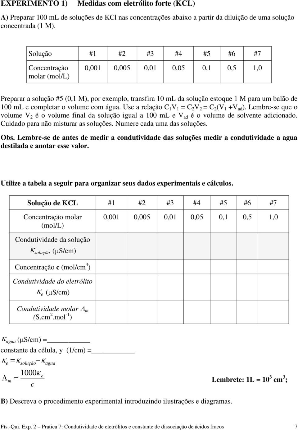 co água. Us a rlação C 1 V 1 = C 2 V 2 = C 2 (V 1 +V ad ). Lbr-s qu o volu V 2 é o volu final da solução igual a 100 L V ad é o volu d solvnt adicionado. Cuidado para não isturar as soluçõs.