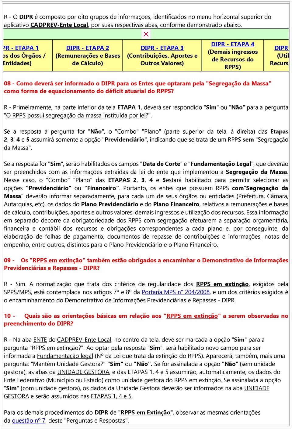 RPPS) DIPR (Utilização Recursos do R 08 - Como deverá ser informado o DIPR para os Entes que optaram pela "Segregação da Massa" como forma de equacionamento do déficit atuarial do RPPS?