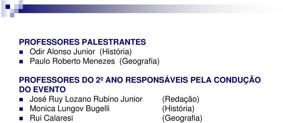 RESPONSÁVEIS PELA CONDUÇÃO DO EVENTO José Ruy Lozano Rubino