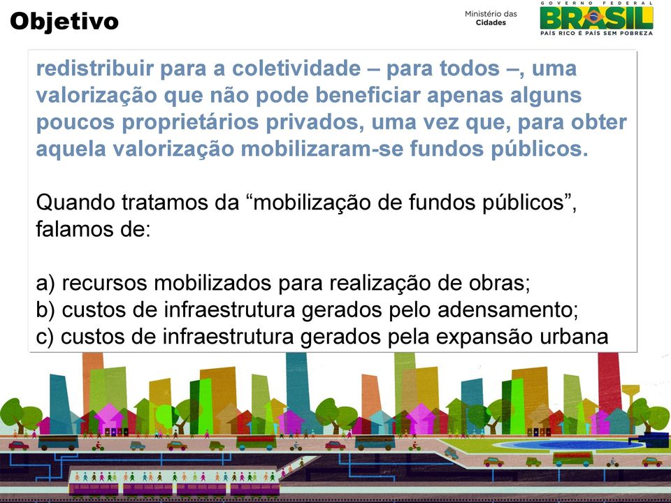 Quando tratamos da mobilização de fundos públicos, falamos de: a) recursos mobilizados para realização de