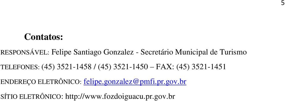 3521-1450 FAX: (45) 3521-1451 ENDEREÇO ELETRÔNICO: felipe.