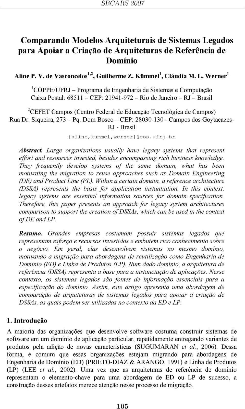 Werner 1 1 COPPE/UFRJ Programa de Engenharia de Sistemas e Computação Caixa Postal: 68511 CEP: 21941-972 Rio de Janeiro RJ Brasil 2 CEFET Campos (Centro Federal de Educação Tecnológica de Campos) Rua