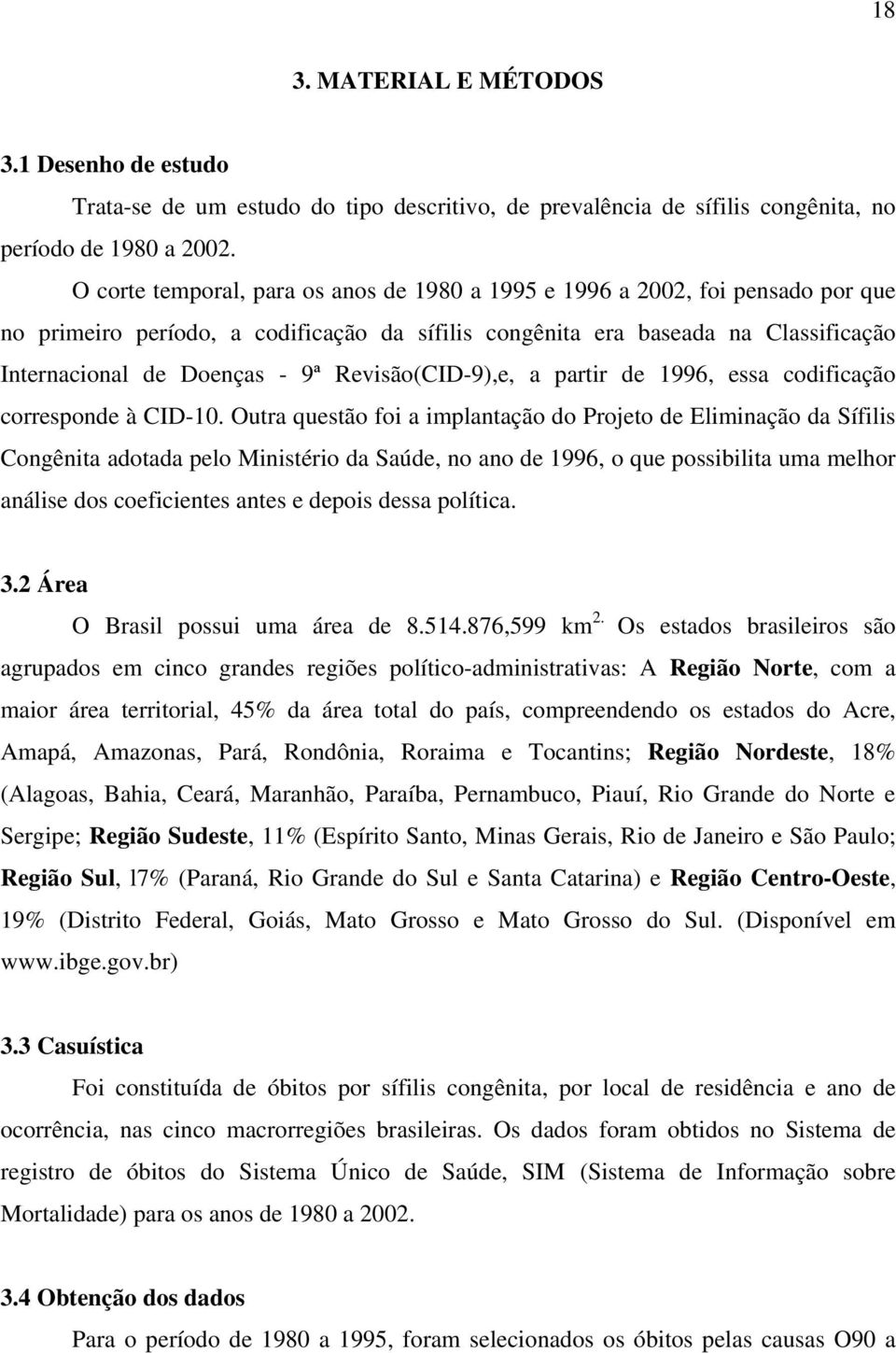 Revisão(CID-9),e, a partir de 1996, essa codificação corresponde à CID-10.