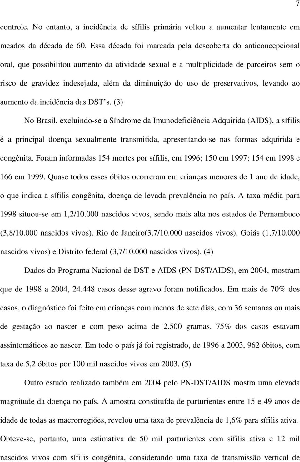 do uso de preservativos, levando ao aumento da incidência das DST s.