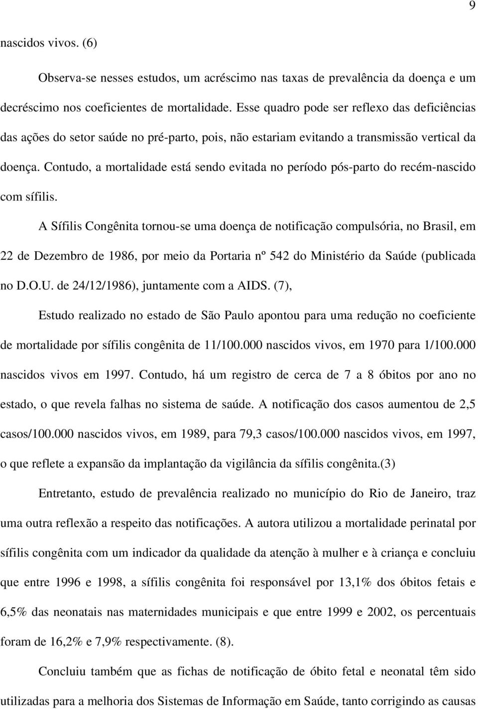 Contudo, a mortalidade está sendo evitada no período pós-parto do recém-nascido com sífilis.