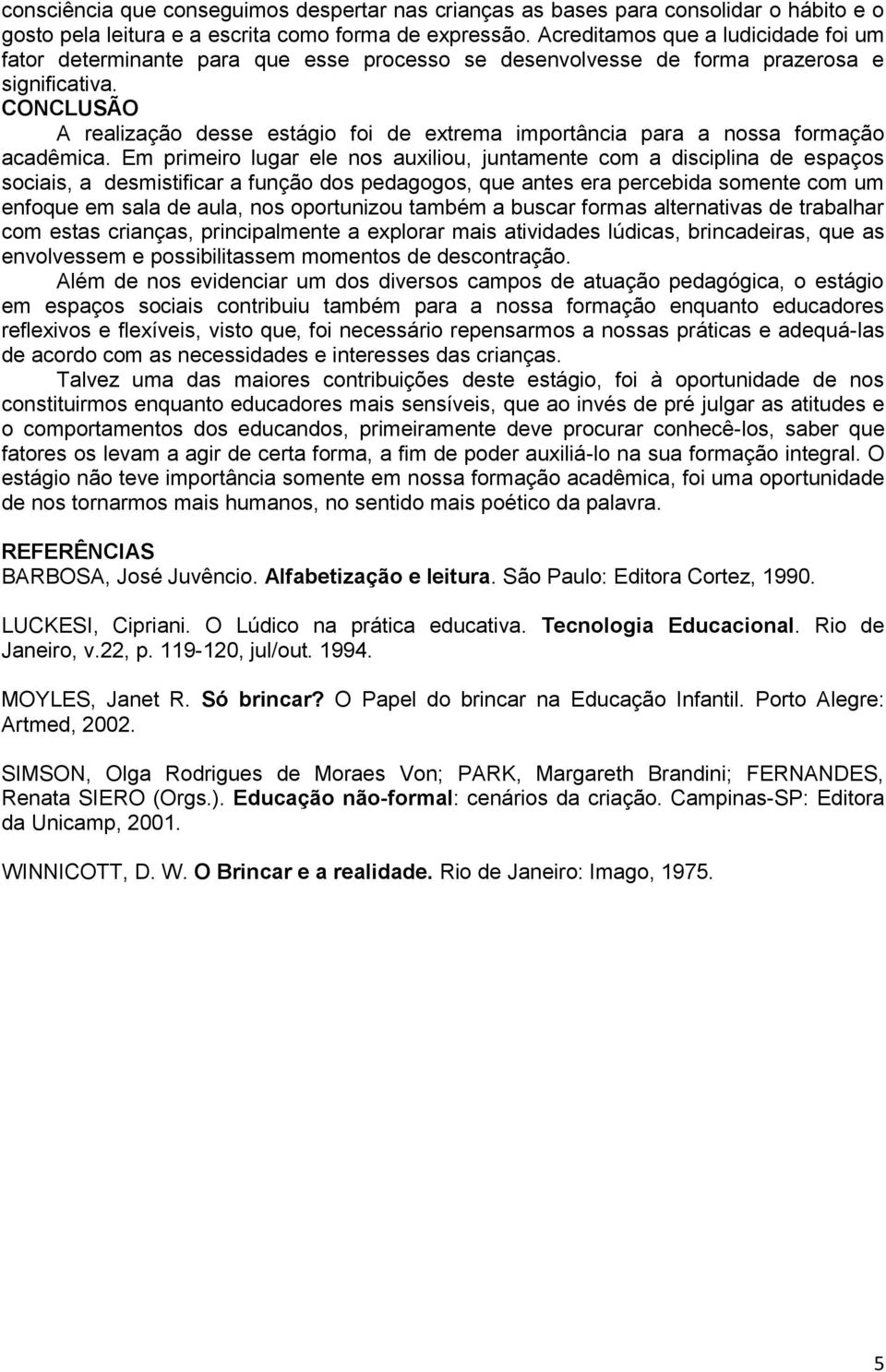 CONCLUSÃO A realização desse estágio foi de extrema importância para a nossa formação acadêmica.