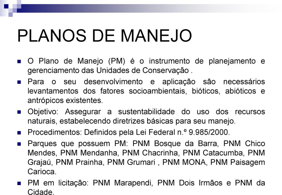 Objetivo: Assegurar a sustentabilidade do uso dos recursos naturais, estabelecendo diretrizes básicas para seu manejo. Procedimentos: Definidos pela Lei Federal n.º 9.