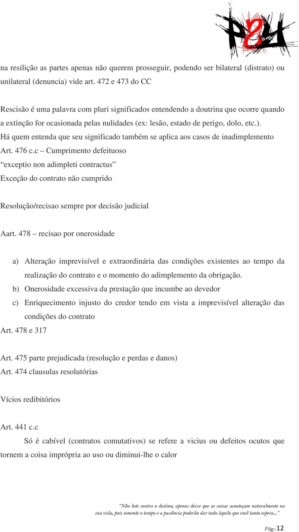 Há quem entenda que seu significado também se aplica aos casos de inadimplemento Art. 476 c.